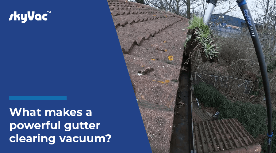 What Makes a powerful Gutter Clearing Vacuum?